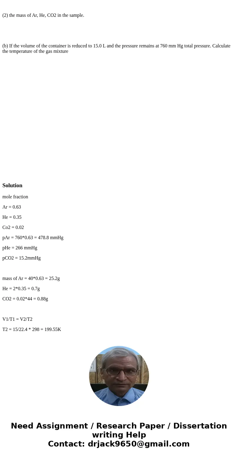 The mole percent composition of welding gas InomaxPLUS is 63% Argon gas, 35% Helium and 2% Carbon Dioxide. (a) For a sample at 298 K of 22.4 L of welding gas at