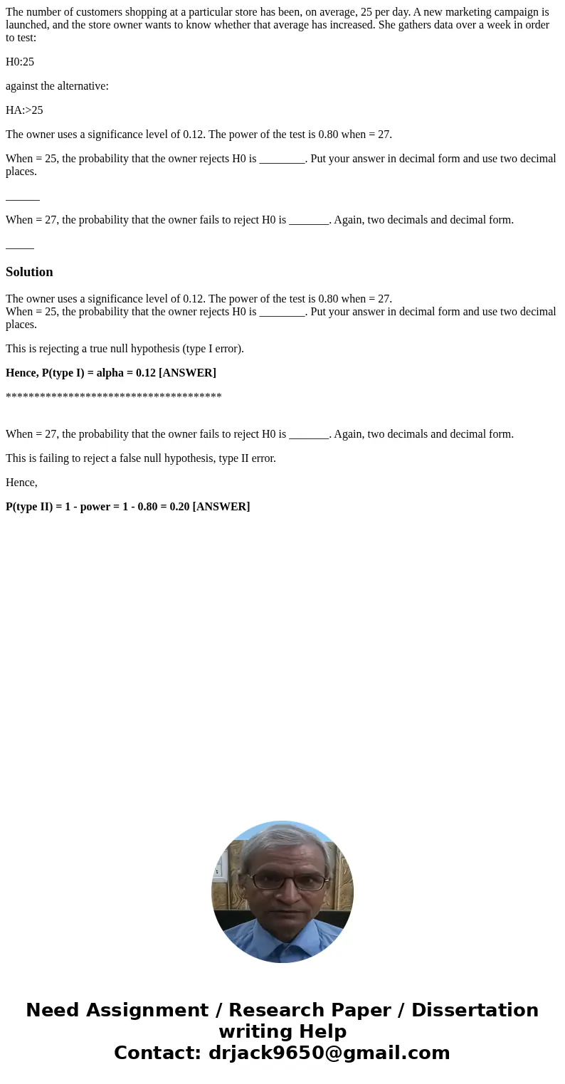 The number of customers shopping at a particular store has been, on average, 25 per day. A new marketing campaign is launched, and the store owner wants to know The number of customers shopping at a particular store has been, on average, 25 per day. A new marketing campaign is launched, and the store owner wants to know