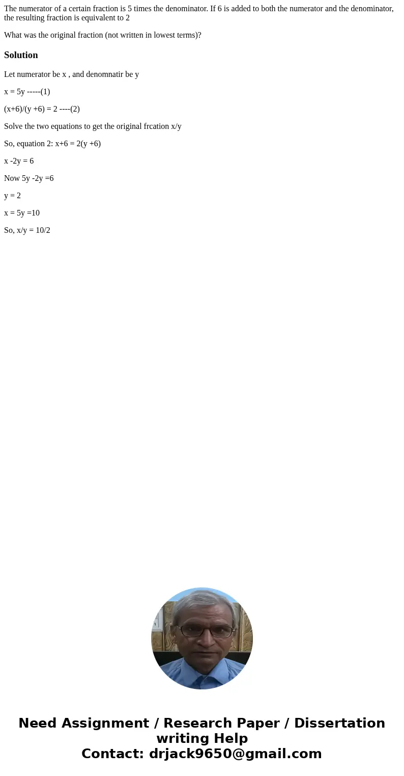 The numerator of a certain fraction is 5 times the denominator. If 6 is added to both the numerator and the denominator, the resulting fraction is equivalent to The numerator of a certain fraction is 5 times the denominator. If 6 is added to both the numerator and the denominator, the resulting fraction is equivalent to