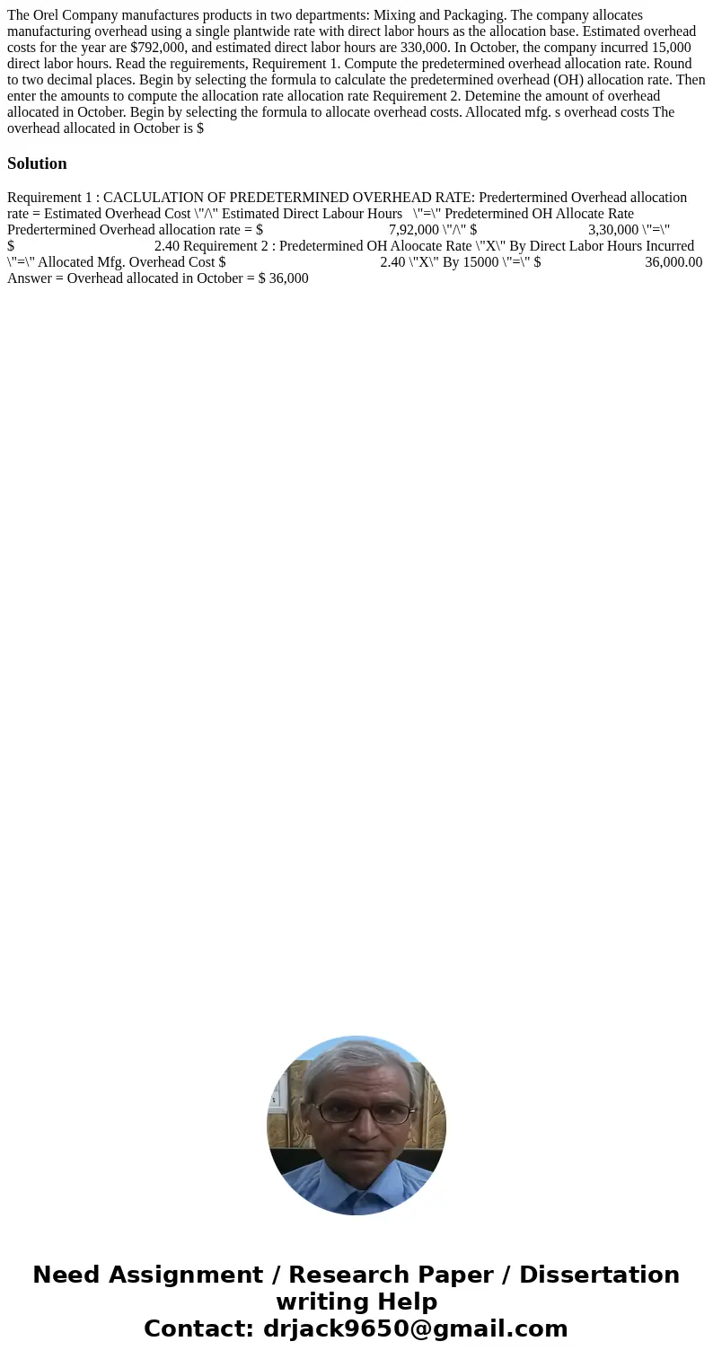  The Orel Company manufactures products in two departments: Mixing and Packaging. The company allocates manufacturing overhead using a single plantwide rate wit