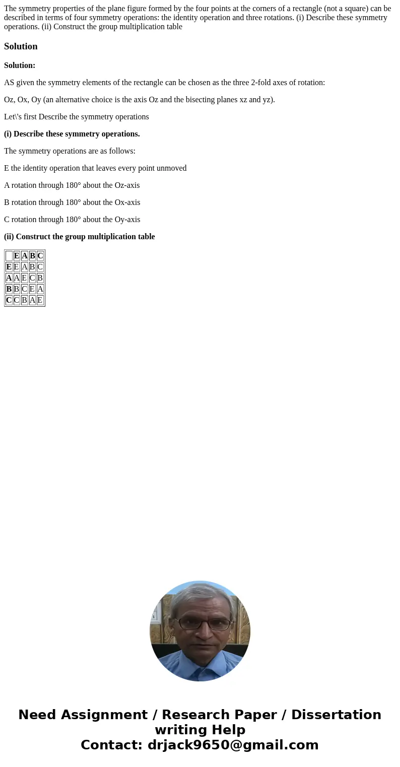The symmetry properties of the plane figure formed by the four points at the corners of a rectangle (not a square) can be described in terms of four symmetry op The symmetry properties of the plane figure formed by the four points at the corners of a rectangle (not a square) can be described in terms of four symmetry op