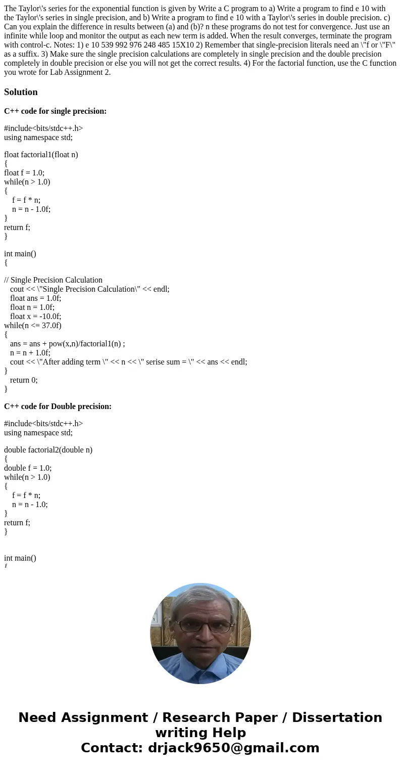 The Taylor\'s series for the exponential function is given by Write a C program to a) Write a program to find e 10 with the Taylor\'s series in single precisio  The Taylor\'s series for the exponential function is given by Write a C program to a) Write a program to find e 10 with the Taylor\'s series in single precisio