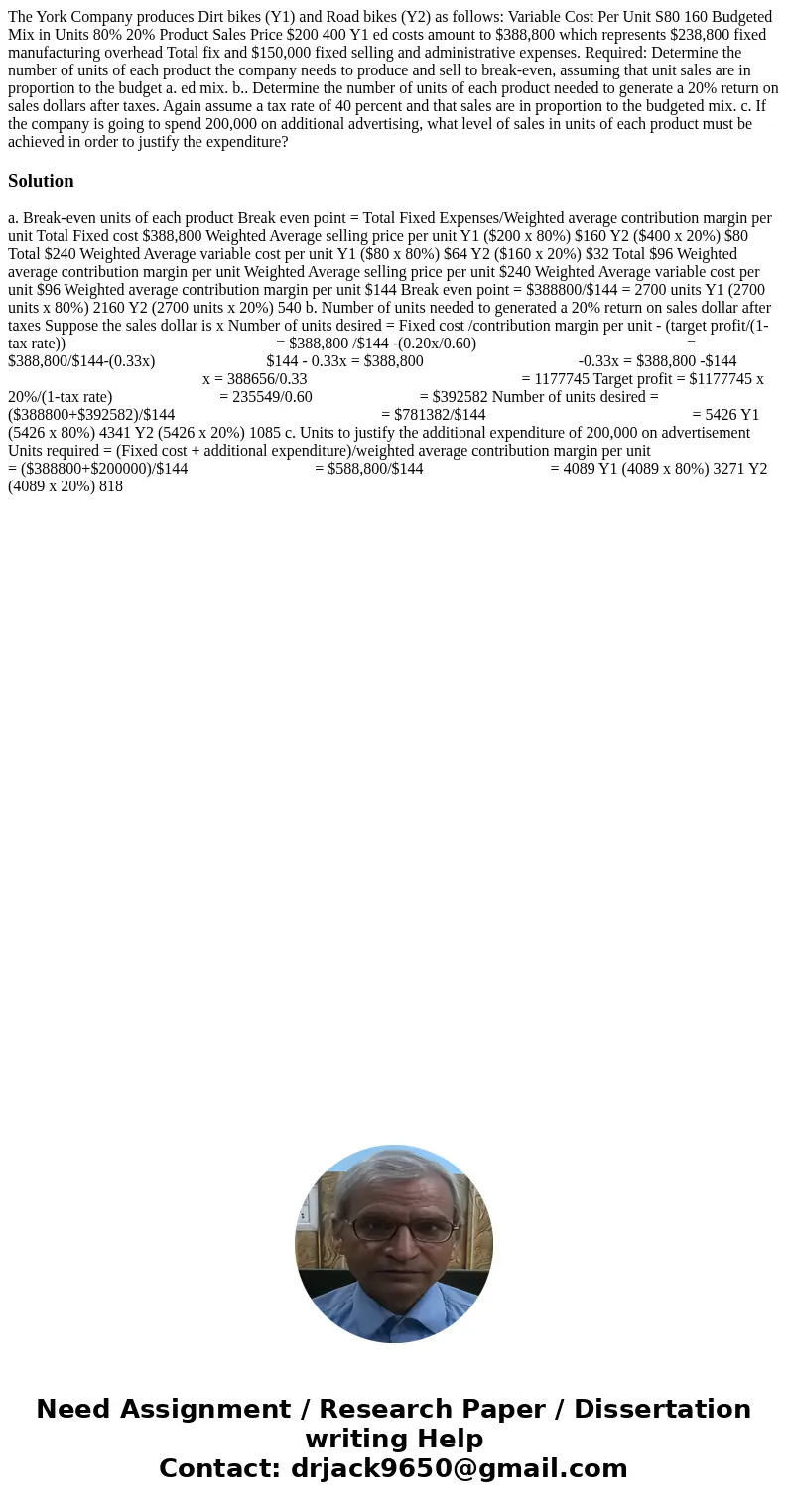 The York Company produces Dirt bikes (Y1) and Road bikes (Y2) as follows: Variable Cost Per Unit S80 160 Budgeted Mix in Units 80% 20% Product Sales Price $200  The York Company produces Dirt bikes (Y1) and Road bikes (Y2) as follows: Variable Cost Per Unit S80 160 Budgeted Mix in Units 80% 20% Product Sales Price $200