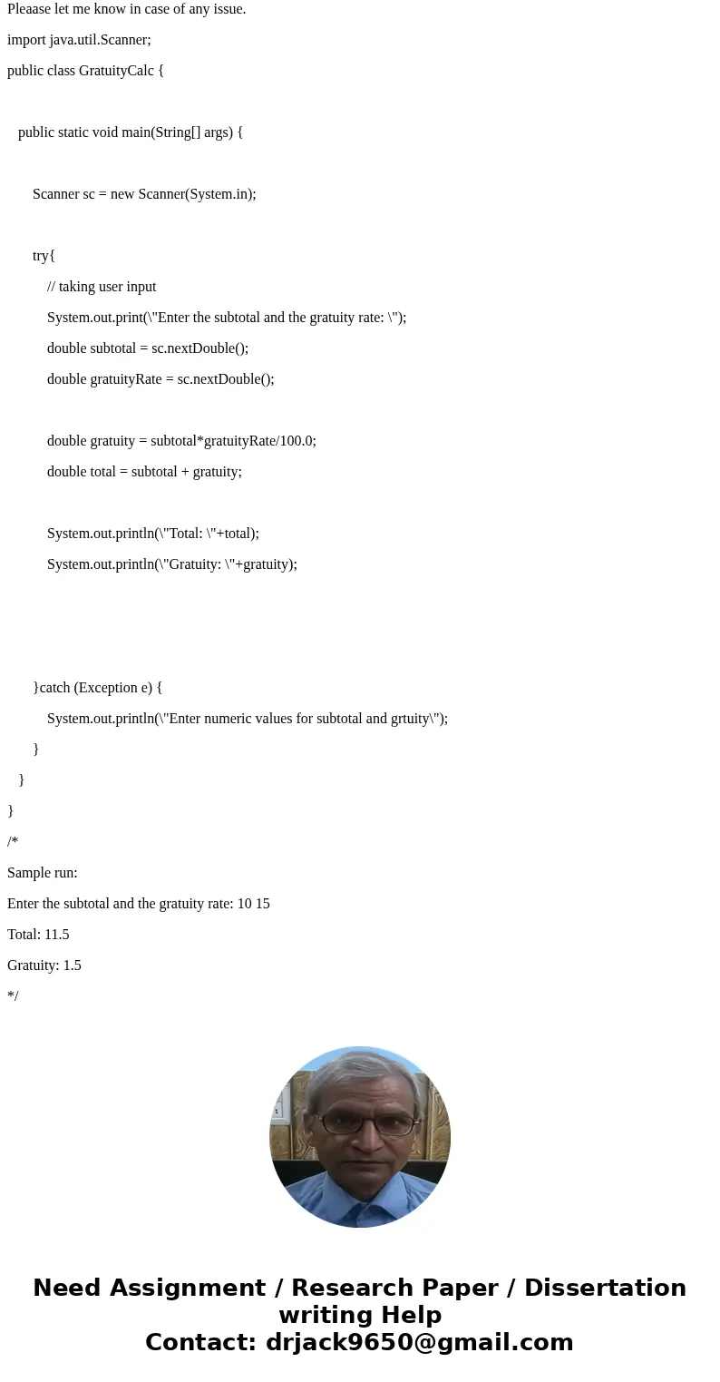 Then write the code in the main method that reads the subtotal and the gratuity rate, then computes the gratuity and total. Include exception handling (try-catc Then write the code in the main method that reads the subtotal and the gratuity rate, then computes the gratuity and total. Include exception handling (try-catc