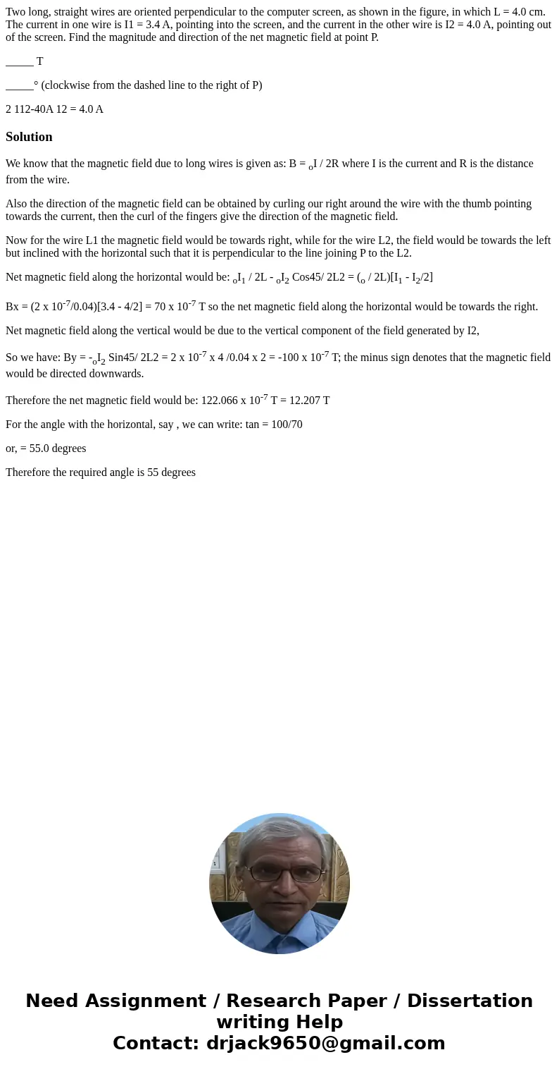 Two long, straight wires are oriented perpendicular to the computer screen, as shown in the figure, in which L = 4.0 cm. The current in one wire is I1 = 3.4 A,  Two long, straight wires are oriented perpendicular to the computer screen, as shown in the figure, in which L = 4.0 cm. The current in one wire is I1 = 3.4 A,