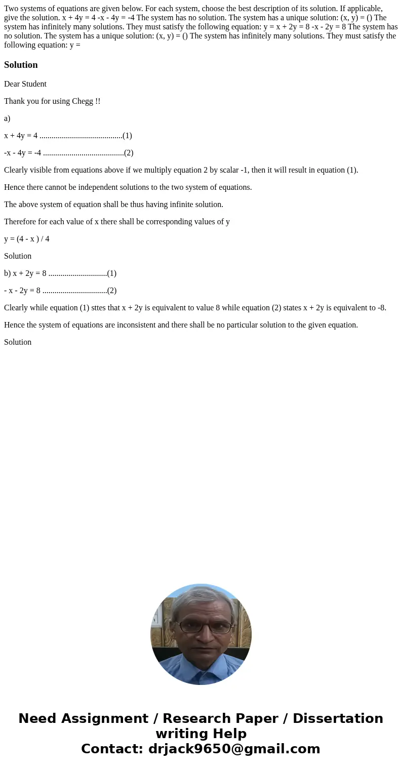 Two systems of equations are given below. For each system, choose the best description of its solution. If applicable, give the solution. x + 4y = 4 -x - 4y =   Two systems of equations are given below. For each system, choose the best description of its solution. If applicable, give the solution. x + 4y = 4 -x - 4y =