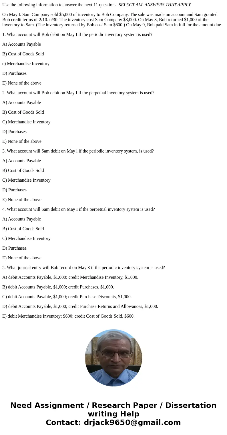 Use the following information to answer the next 11 questions. SELECT ALL ANSWERS THAT APPLY. On May I. Sam Company sold $5,000 of inventory to Bob Company. The Use the following information to answer the next 11 questions. SELECT ALL ANSWERS THAT APPLY. On May I. Sam Company sold $5,000 of inventory to Bob Company. The