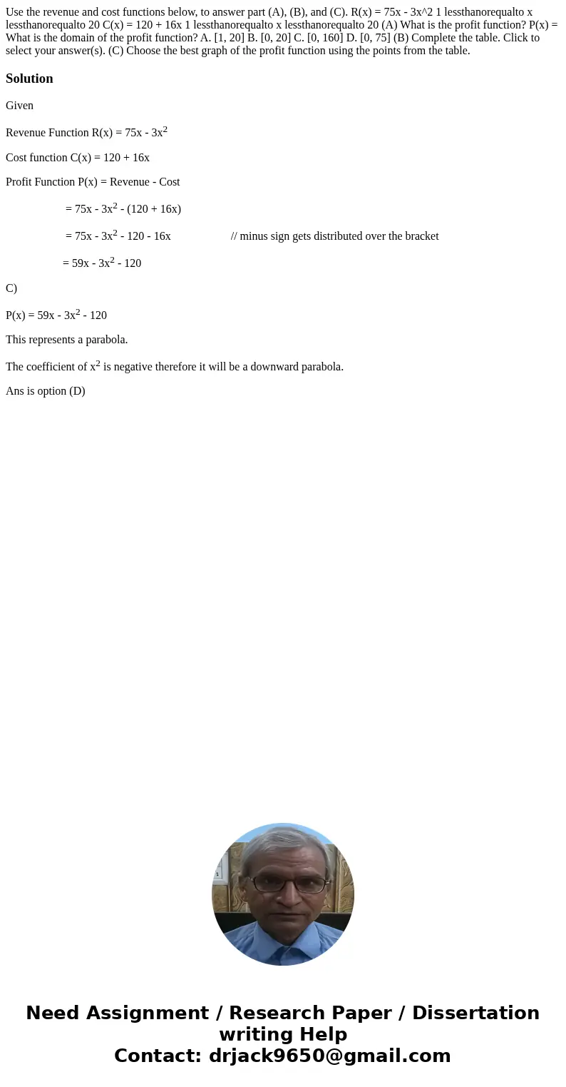 Use the revenue and cost functions below, to answer part (A), (B), and (C). R(x) = 75x - 3x^2 1 lessthanorequalto x lessthanorequalto 20 C(x) = 120 + 16x 1 les  Use the revenue and cost functions below, to answer part (A), (B), and (C). R(x) = 75x - 3x^2 1 lessthanorequalto x lessthanorequalto 20 C(x) = 120 + 16x 1 les