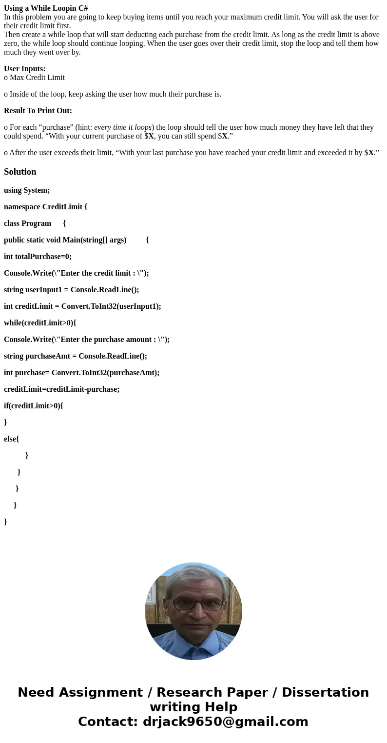 Using a While Loopin C# In this problem you are going to keep buying items until you reach your maximum credit limit. You will ask the user for their credit lim Using a While Loopin C# In this problem you are going to keep buying items until you reach your maximum credit limit. You will ask the user for their credit lim
