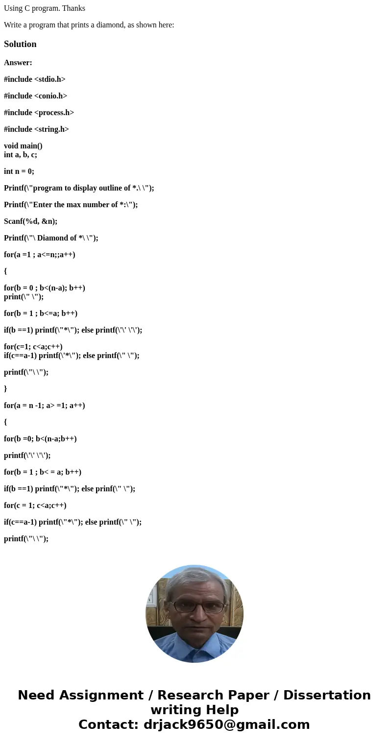 Using C program. Thanks Write a program that prints a diamond, as shown here: SolutionAnswer: #include <stdio.h> #include <conio.h> #include <pro