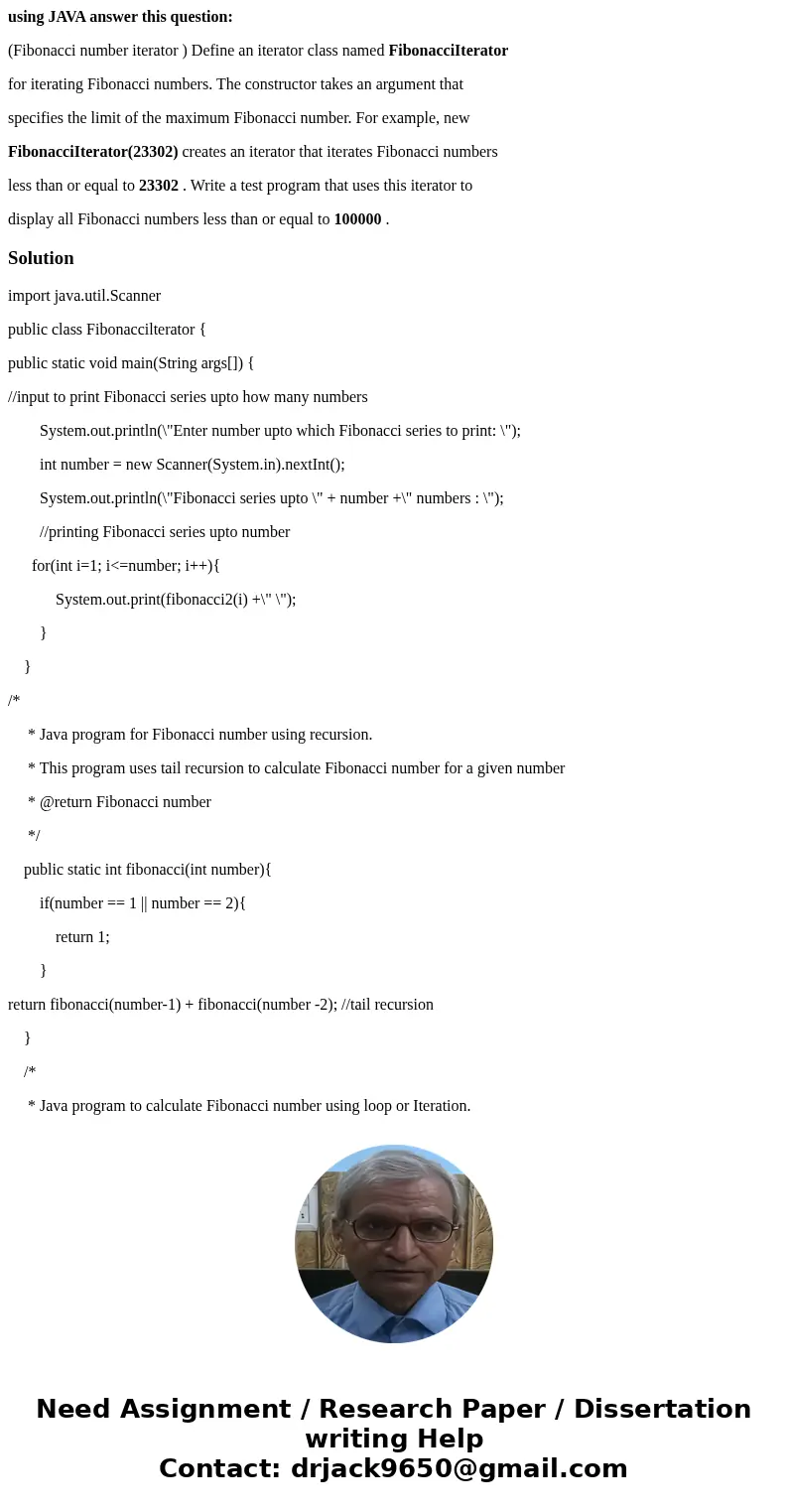 using JAVA answer this question: (Fibonacci number iterator ) Define an iterator class named FibonacciIterator for iterating Fibonacci numbers. The constructor 