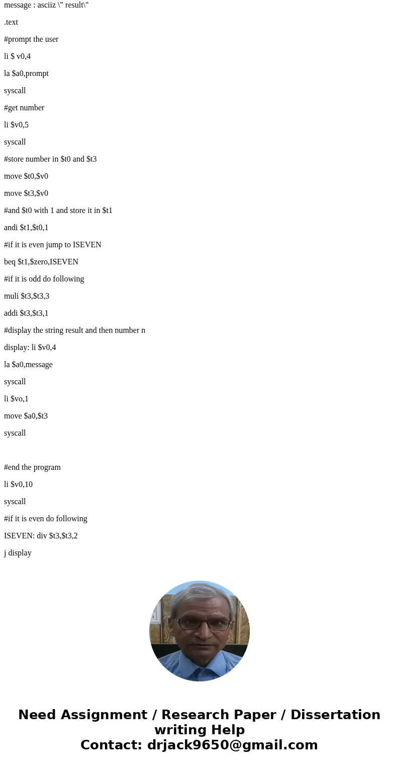 Using the MARS or SPIM simulator develop a program that will implement the following conditional statement. If(n is even) {n = n/2;} else {n = 3 * n + 1;} In t  Using the MARS or SPIM simulator develop a program that will implement the following conditional statement. If(n is even) {n = n/2;} else {n = 3 * n + 1;} In t