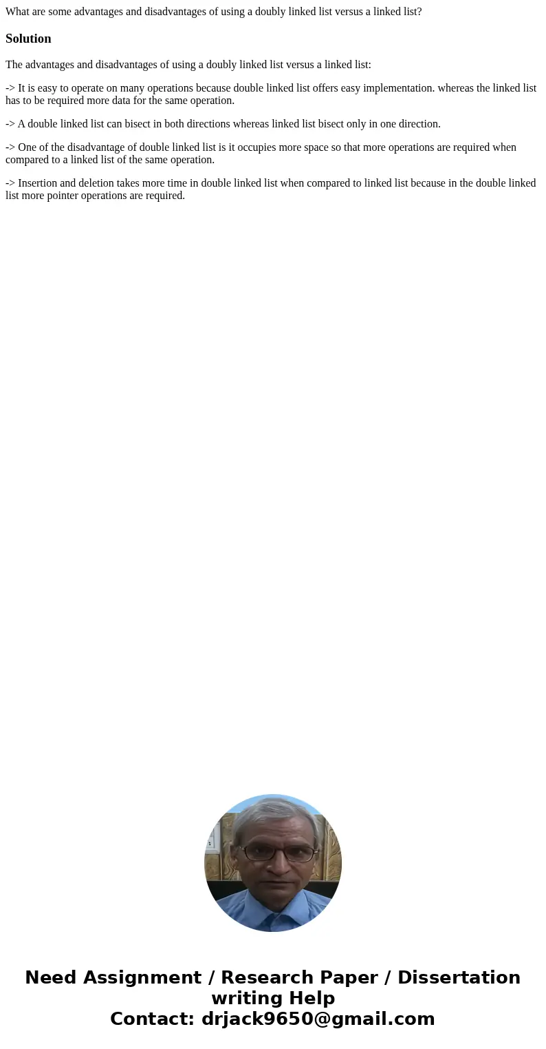 What are some advantages and disadvantages of using a doubly linked list versus a linked list?SolutionThe advantages and disadvantages of using a doubly linked  What are some advantages and disadvantages of using a doubly linked list versus a linked list?SolutionThe advantages and disadvantages of using a doubly linked