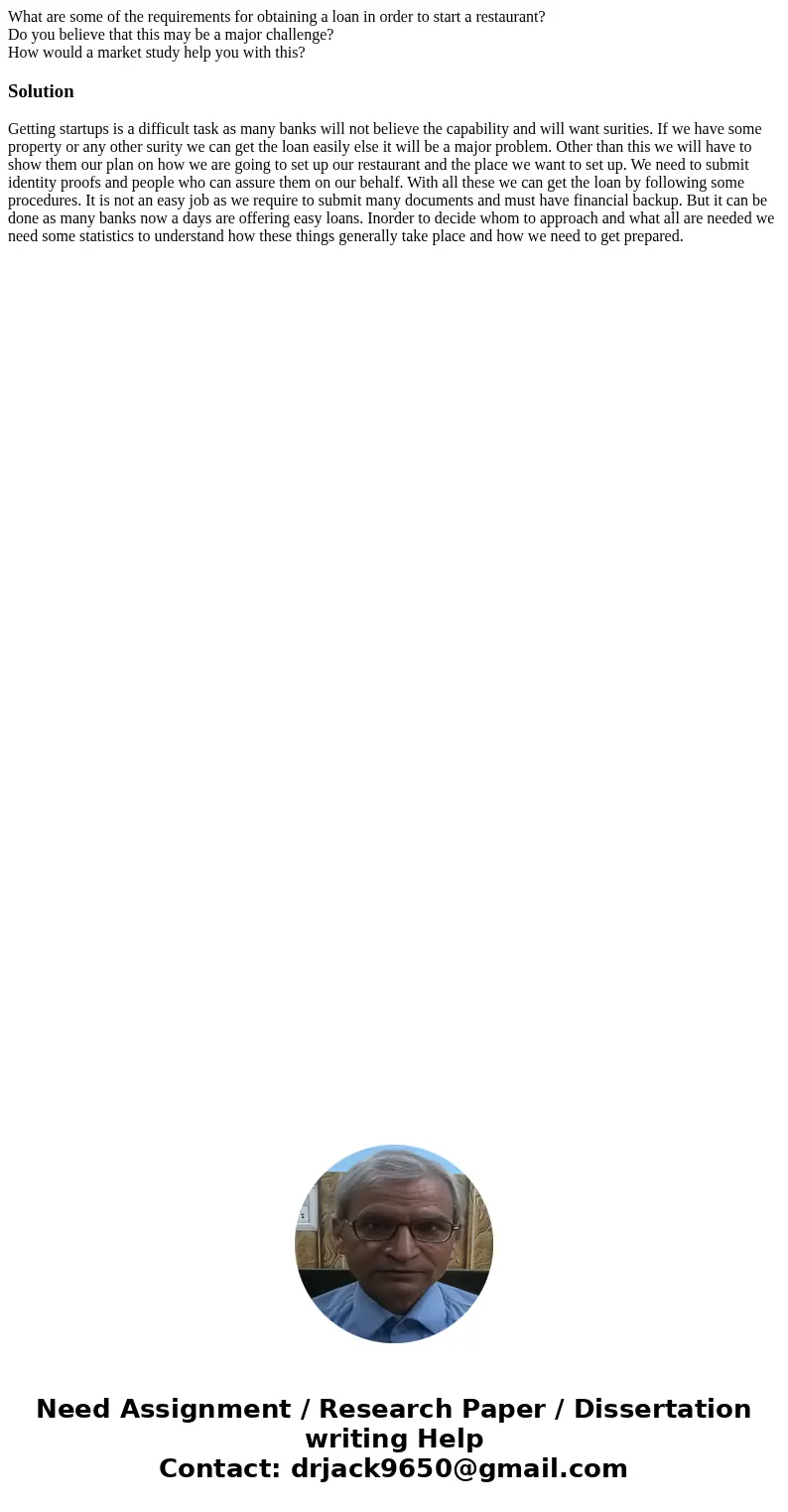 What are some of the requirements for obtaining a loan in order to start a restaurant? Do you believe that this may be a major challenge? How would a market stu What are some of the requirements for obtaining a loan in order to start a restaurant? Do you believe that this may be a major challenge? How would a market stu