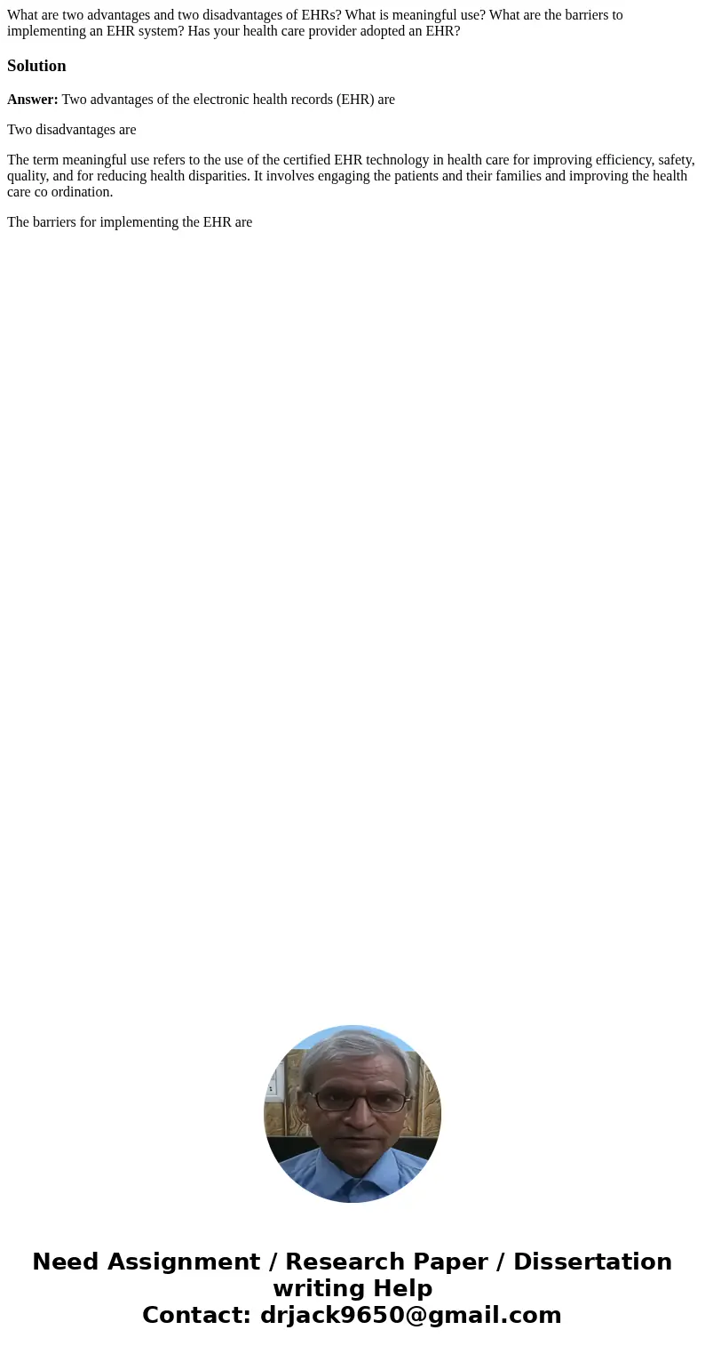 What are two advantages and two disadvantages of EHRs? What is meaningful use? What are the barriers to implementing an EHR system? Has your health care provide