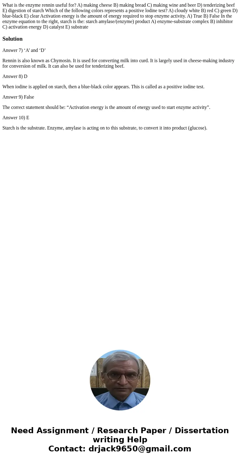  What is the enzyme rennin useful for? A) making cheese B) making bread C) making wine and beer D) tenderizing beef E) digestion of starch Which of the followin