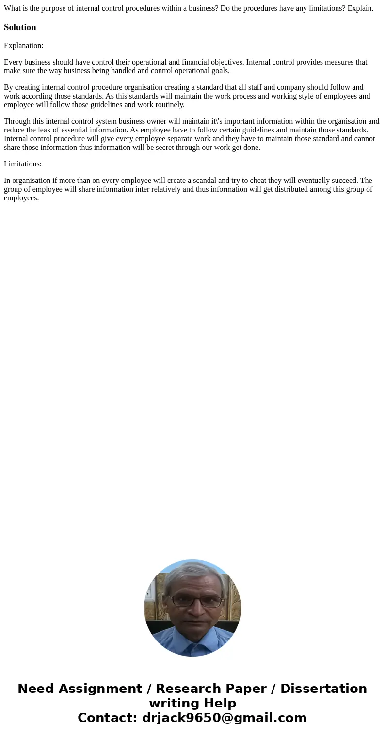 What is the purpose of internal control procedures within a business? Do the procedures have any limitations? Explain.SolutionExplanation: Every business should What is the purpose of internal control procedures within a business? Do the procedures have any limitations? Explain.SolutionExplanation: Every business should