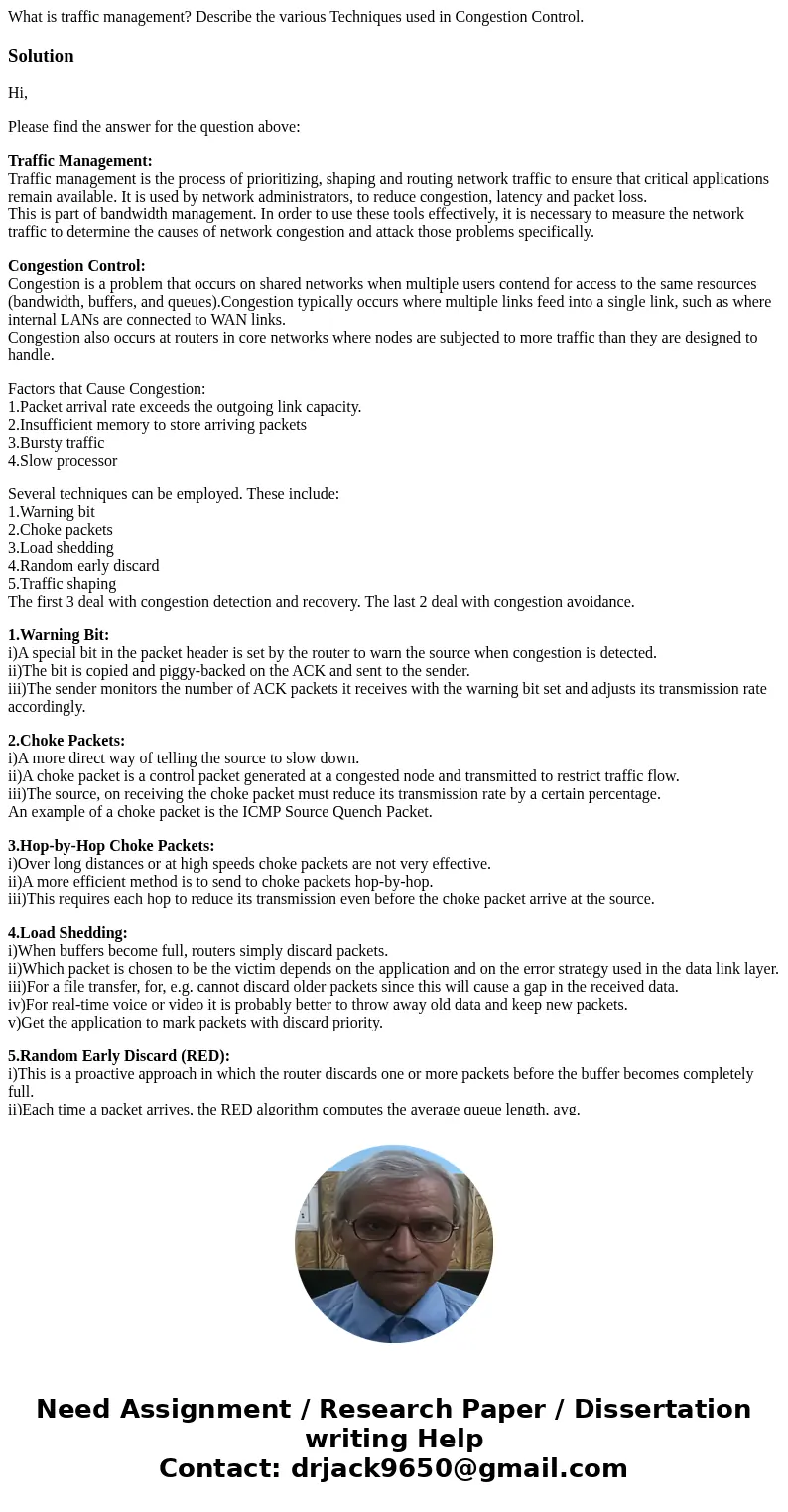 What is traffic management? Describe the various Techniques used in Congestion Control.SolutionHi, Please find the answer for the question above: Traffic Manage