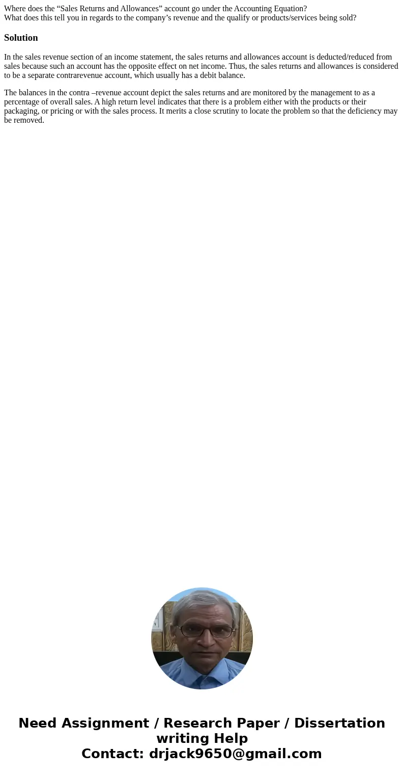 Where does the “Sales Returns and Allowances” account go under the Accounting Equation? What does this tell you in regards to the company’s revenue and the qual Where does the “Sales Returns and Allowances” account go under the Accounting Equation? What does this tell you in regards to the company’s revenue and the qual