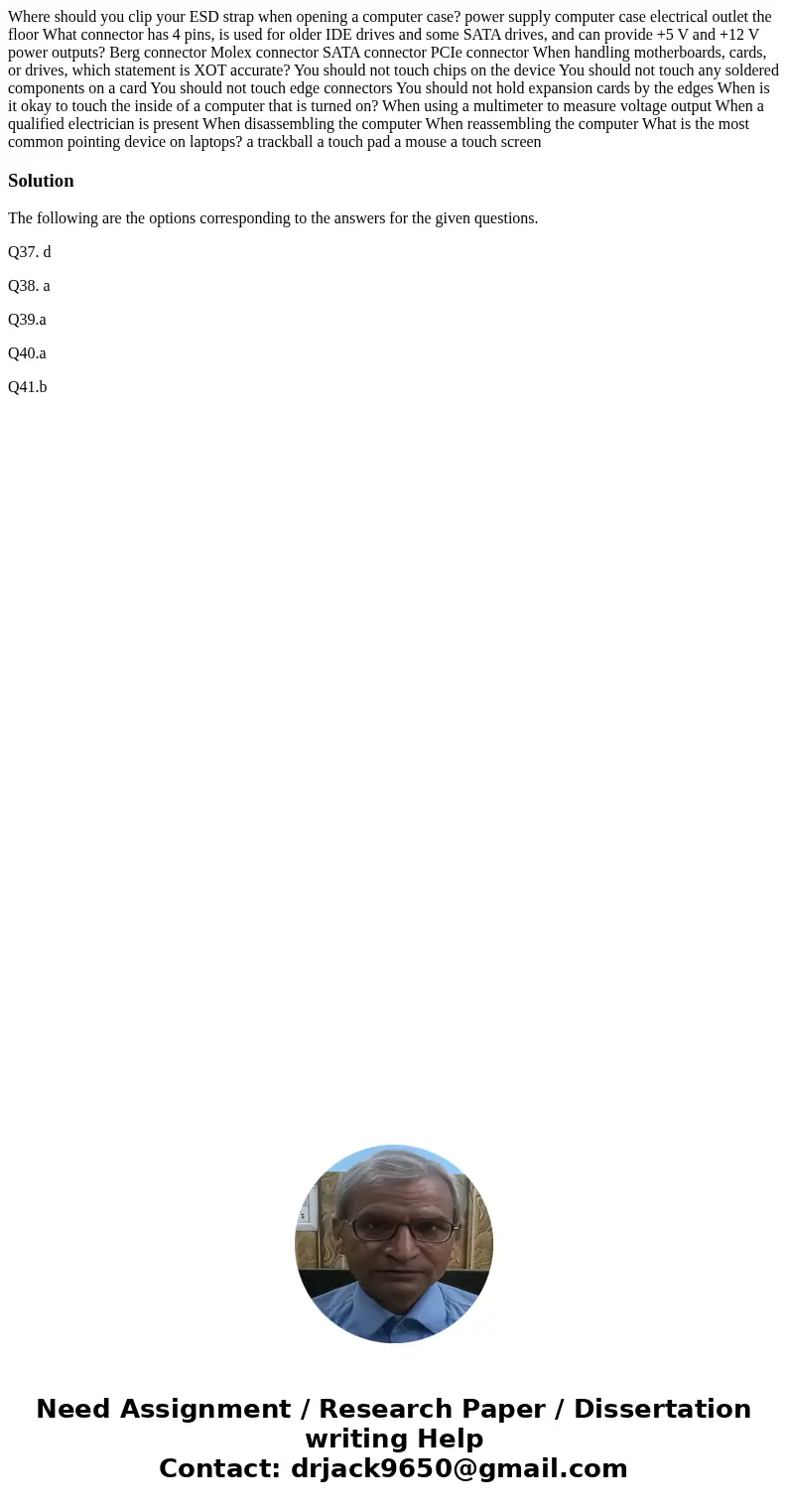 Where should you clip your ESD strap when opening a computer case? power supply computer case electrical outlet the floor What connector has 4 pins, is used fo  Where should you clip your ESD strap when opening a computer case? power supply computer case electrical outlet the floor What connector has 4 pins, is used fo