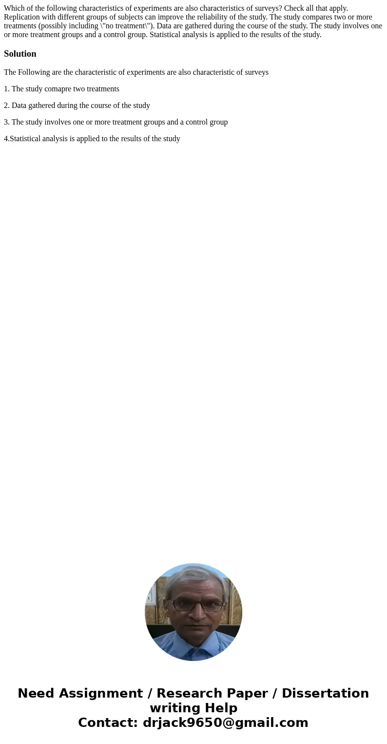 Which of the following characteristics of experiments are also characteristics of surveys? Check all that apply. Replication with different groups of subjects   Which of the following characteristics of experiments are also characteristics of surveys? Check all that apply. Replication with different groups of subjects