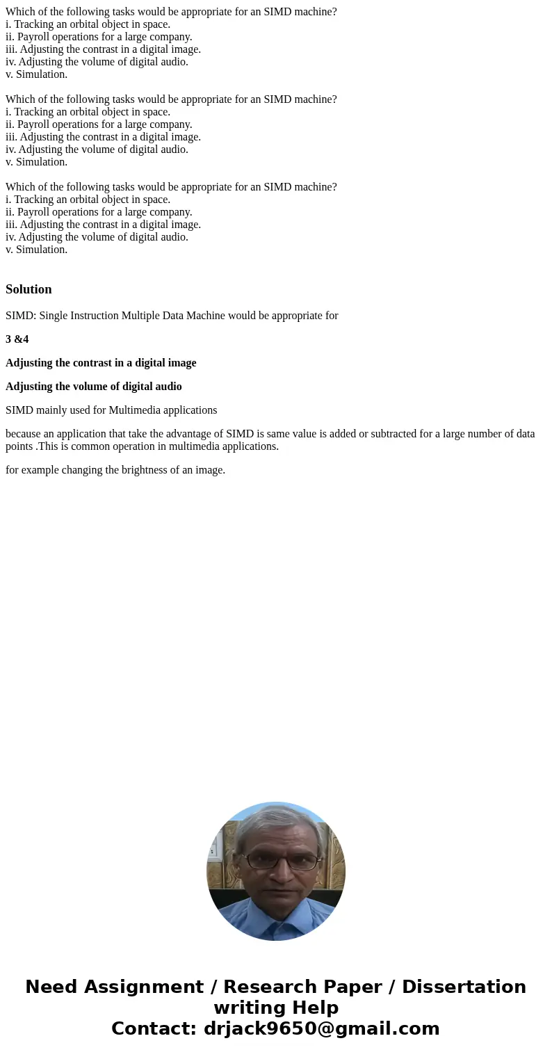 Which of the following tasks would be appropriate for an SIMD machine? i. Tracking an orbital object in space. ii. Payroll operations for a large company. iii.  Which of the following tasks would be appropriate for an SIMD machine? i. Tracking an orbital object in space. ii. Payroll operations for a large company. iii.
