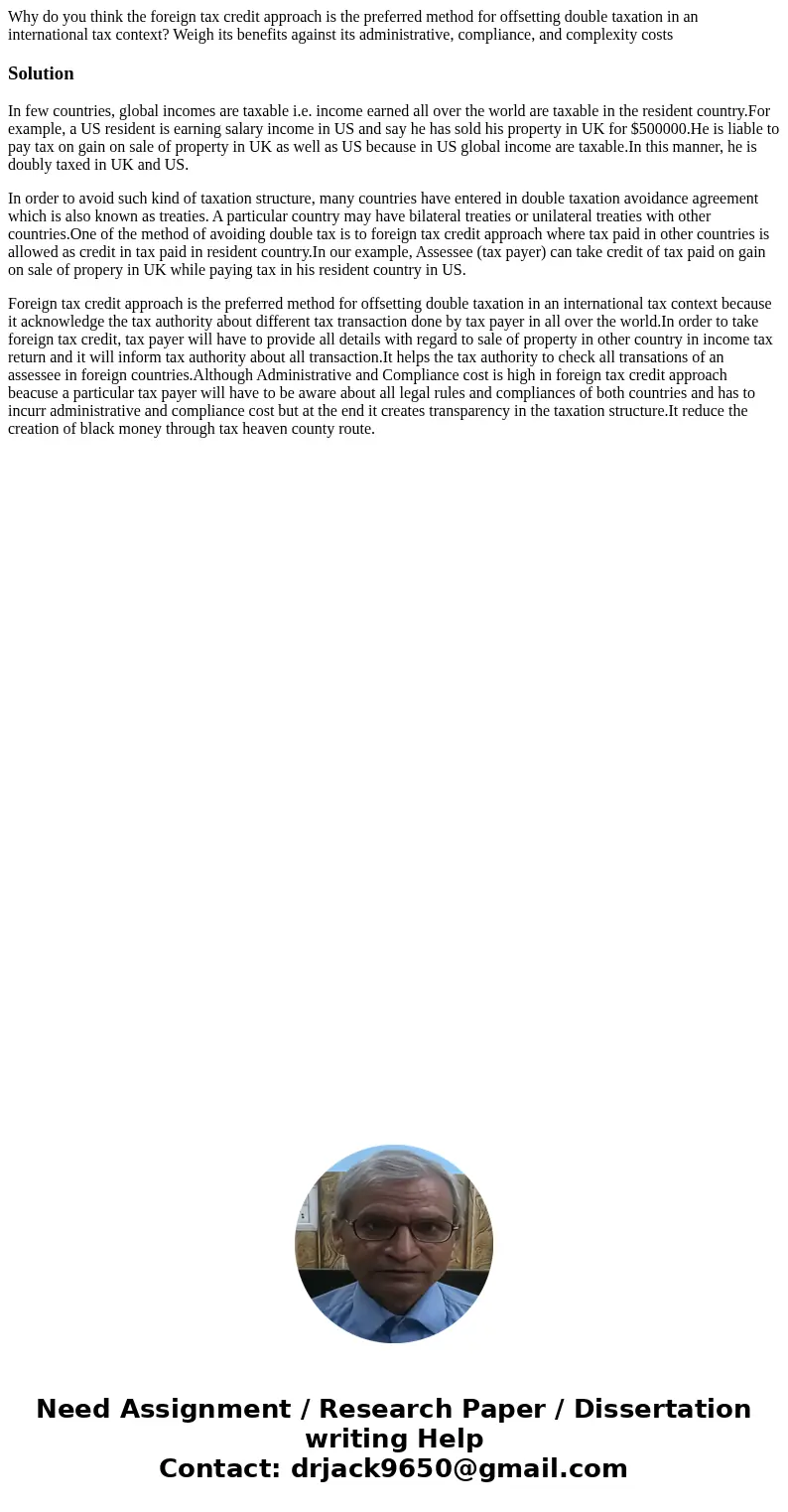 Why do you think the foreign tax credit approach is the preferred method for offsetting double taxation in an international tax context? Weigh its benefits agai Why do you think the foreign tax credit approach is the preferred method for offsetting double taxation in an international tax context? Weigh its benefits agai