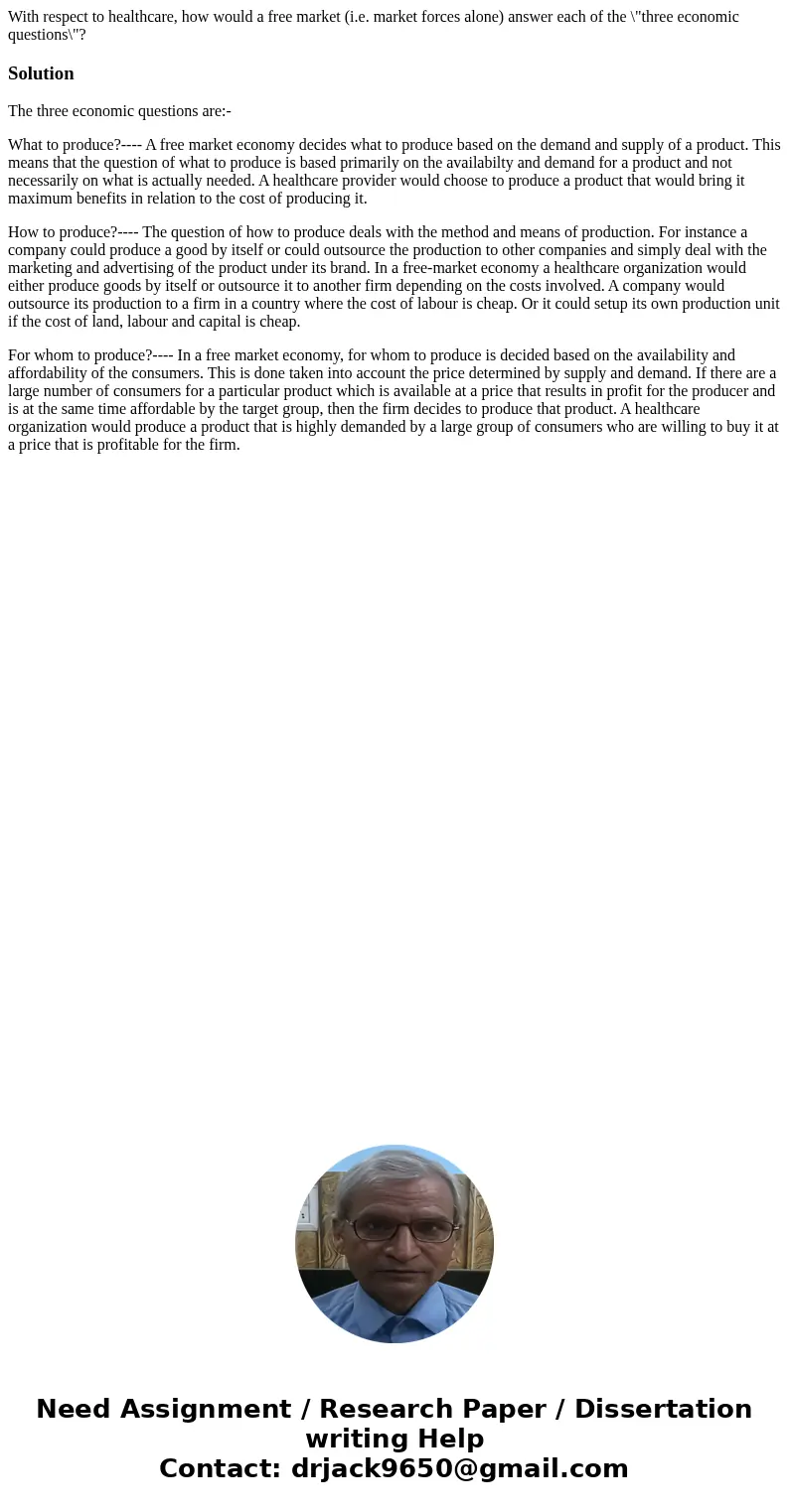 With respect to healthcare, how would a free market (i.e. market forces alone) answer each of the \