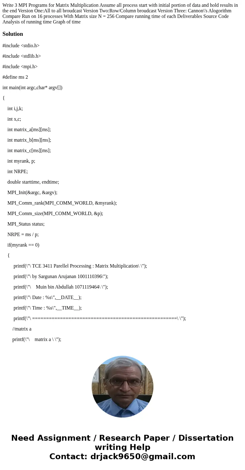 Write 3 MPI Programs for Matrix Multiplication Assume all process start with initial portion of data and hold results in the end Version One:All to all broudca  Write 3 MPI Programs for Matrix Multiplication Assume all process start with initial portion of data and hold results in the end Version One:All to all broudca