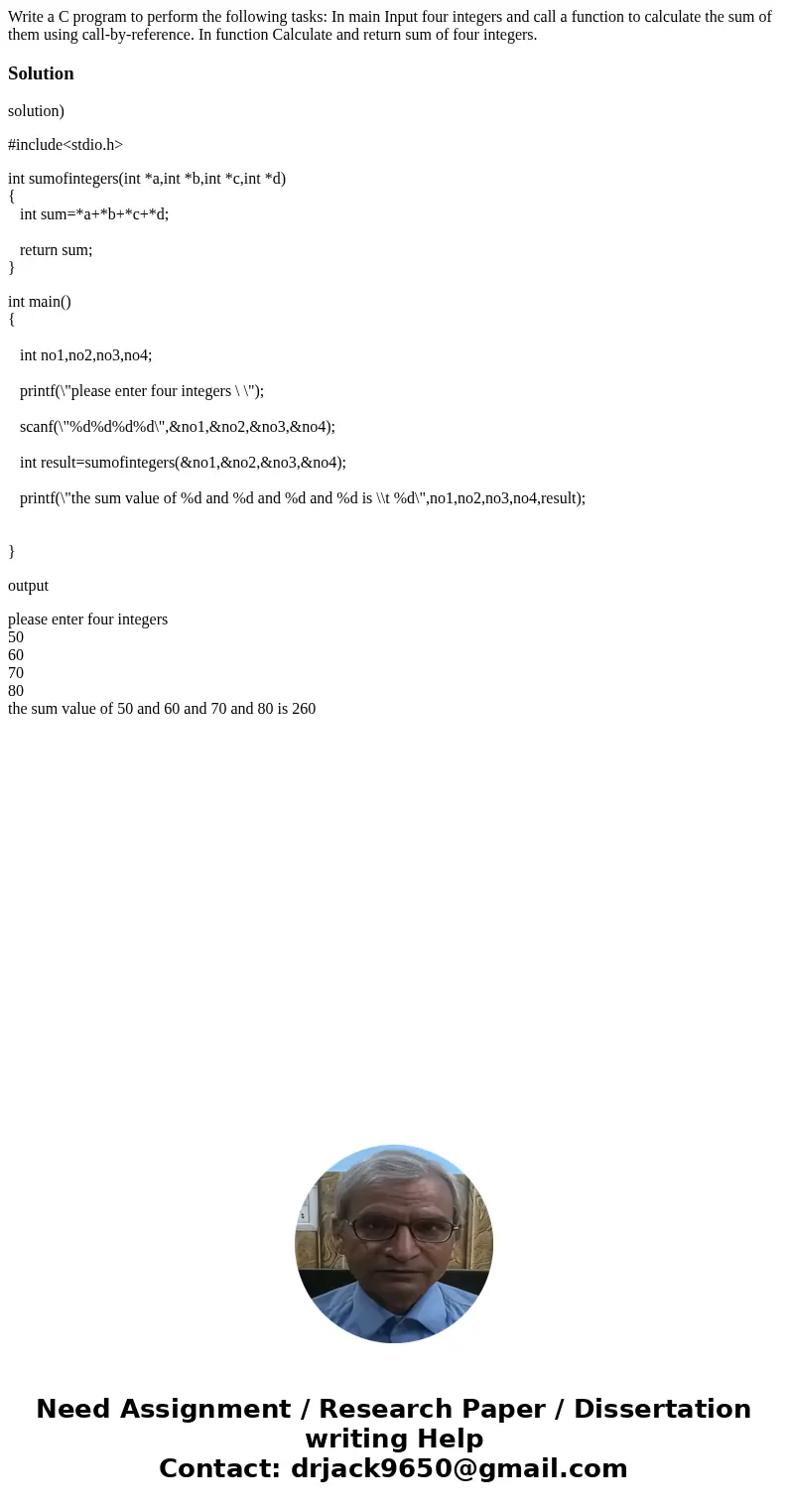 Write a C program to perform the following tasks: In main Input four integers and call a function to calculate the sum of them using call-by-reference. In func  Write a C program to perform the following tasks: In main Input four integers and call a function to calculate the sum of them using call-by-reference. In func
