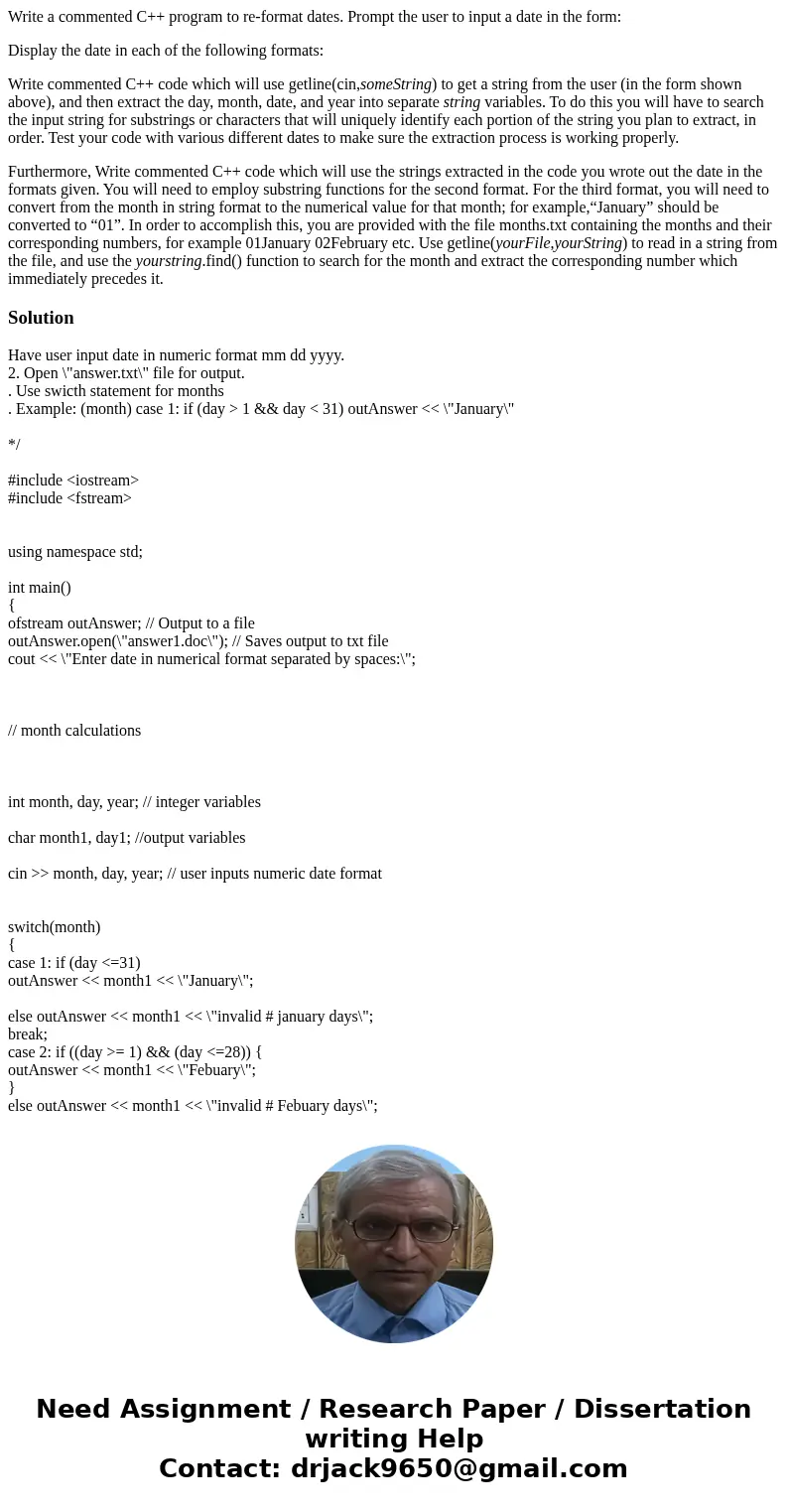 Write a commented C++ program to re-format dates. Prompt the user to input a date in the form: Display the date in each of the following formats: Write commente Write a commented C++ program to re-format dates. Prompt the user to input a date in the form: Display the date in each of the following formats: Write commente