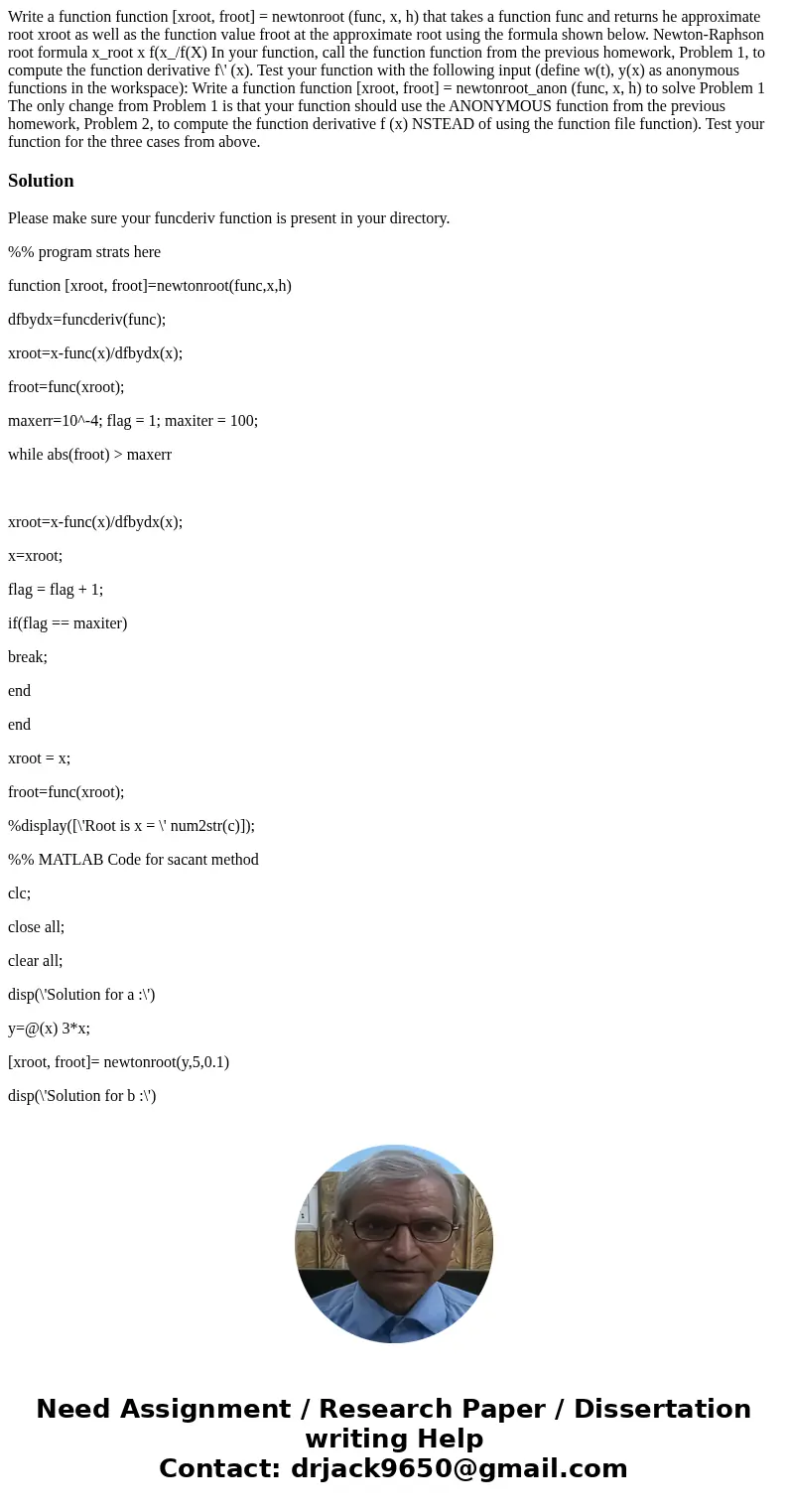  Write a function function [xroot, froot] = newtonroot (func, x, h) that takes a function func and returns he approximate root xroot as well as the function val