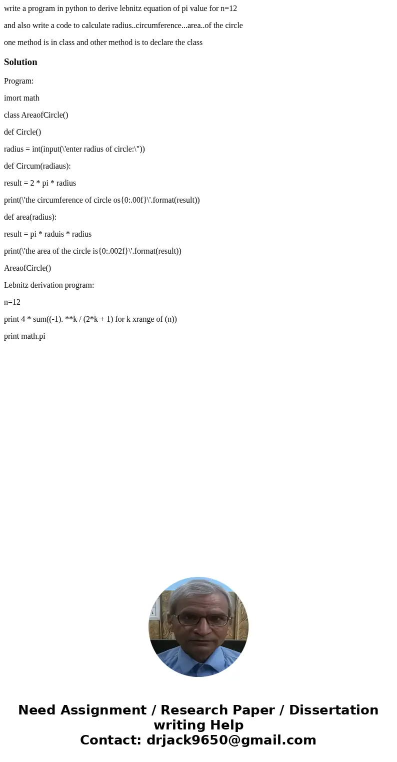 write a program in python to derive lebnitz equation of pi value for n=12 and also write a code to calculate radius..circumference...area..of the circle one met write a program in python to derive lebnitz equation of pi value for n=12 and also write a code to calculate radius..circumference...area..of the circle one met