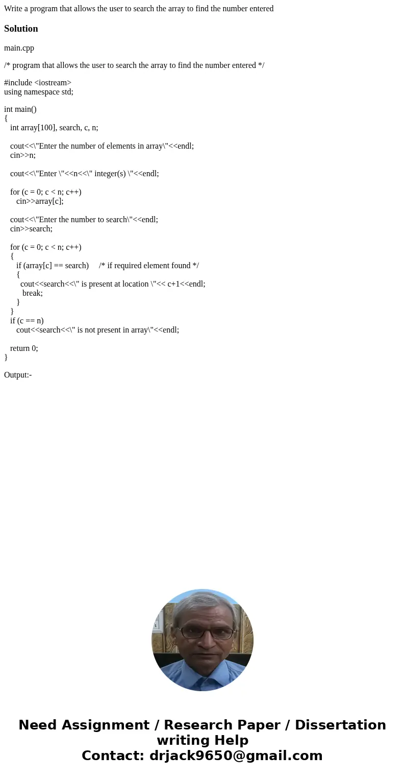 Write a program that allows the user to search the array to find the number enteredSolutionmain.cpp /* program that allows the user to search the array to find  Write a program that allows the user to search the array to find the number enteredSolutionmain.cpp /* program that allows the user to search the array to find
