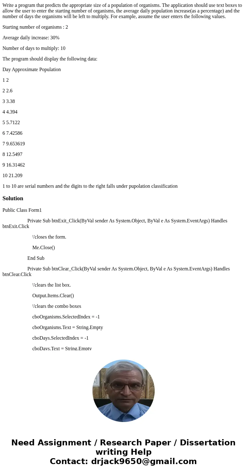 Write a program that predicts the appropriate size of a population of organisms. The application should use text boxes to allow the user to enter the starting n Write a program that predicts the appropriate size of a population of organisms. The application should use text boxes to allow the user to enter the starting n
