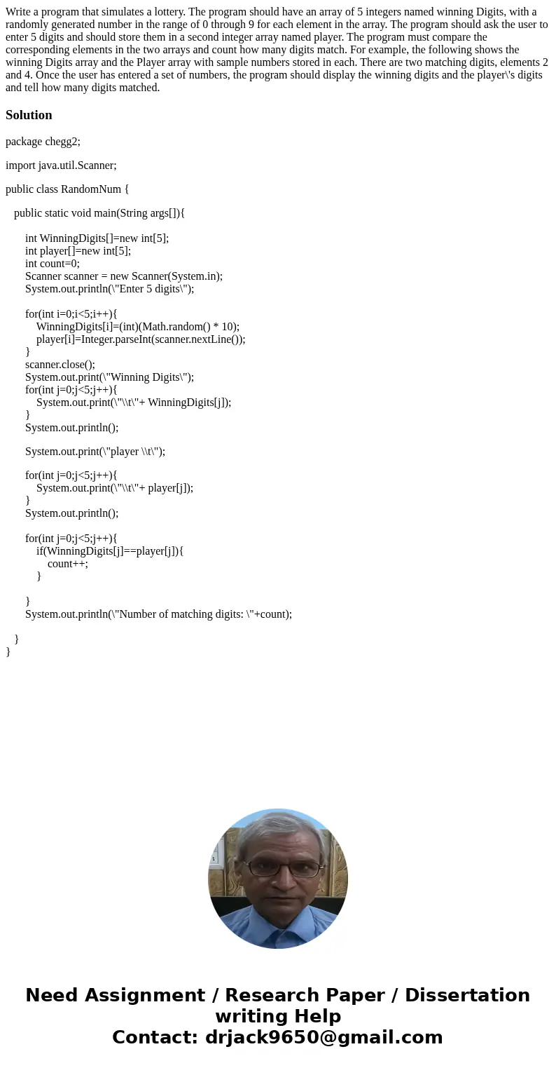 Write a program that simulates a lottery. The program should have an array of 5 integers named winning Digits, with a randomly generated number in the range of  Write a program that simulates a lottery. The program should have an array of 5 integers named winning Digits, with a randomly generated number in the range of