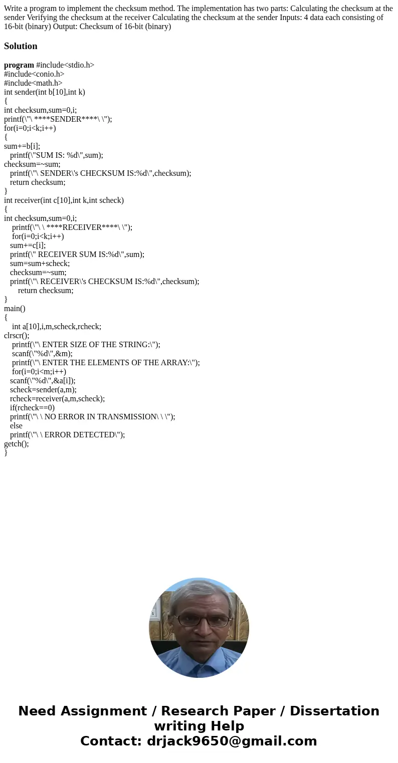 Write a program to implement the checksum method. The implementation has two parts: Calculating the checksum at the sender Verifying the checksum at the receiv  Write a program to implement the checksum method. The implementation has two parts: Calculating the checksum at the sender Verifying the checksum at the receiv