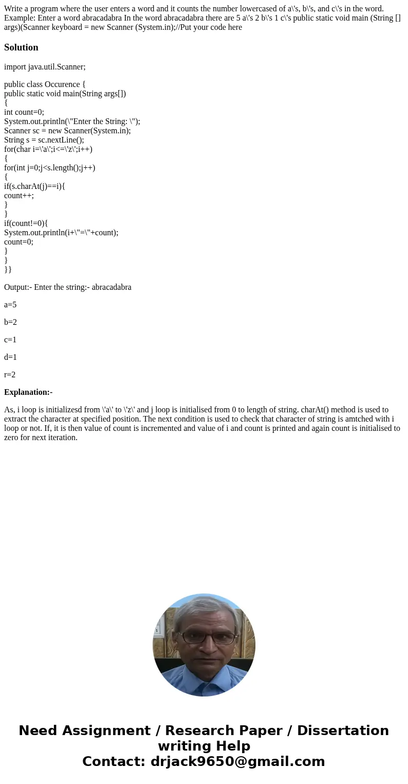 Write a program where the user enters a word and it counts the number lowercased of a\'s, b\'s, and c\'s in the word. Example: Enter a word abracadabra In the   Write a program where the user enters a word and it counts the number lowercased of a\'s, b\'s, and c\'s in the word. Example: Enter a word abracadabra In the