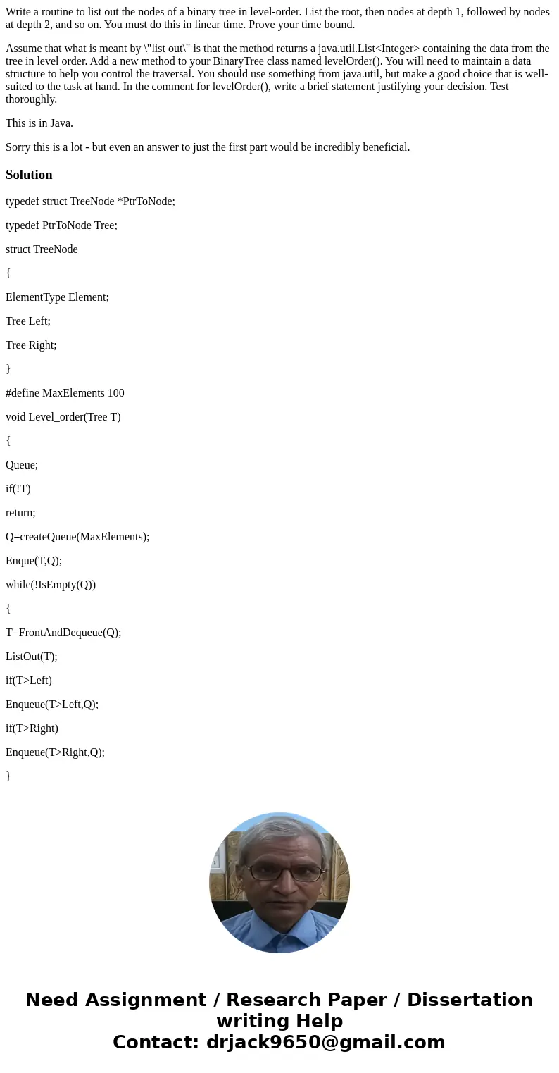 Write a routine to list out the nodes of a binary tree in level-order. List the root, then nodes at depth 1, followed by nodes at depth 2, and so on. You must d