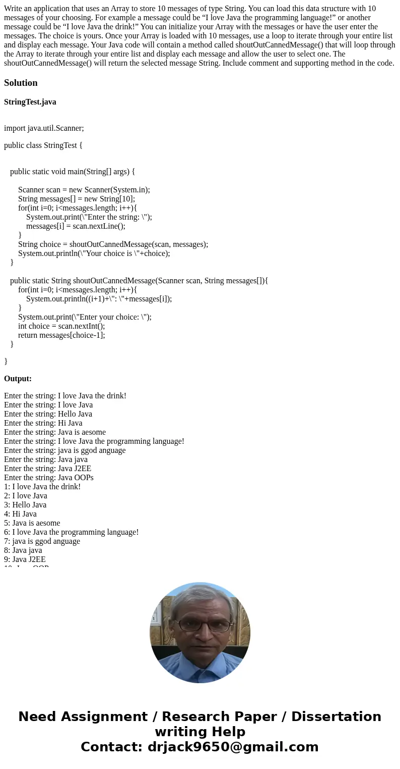 Write an application that uses an Array to store 10 messages of type String. You can load this data structure with 10 messages of your choosing. For example a m Write an application that uses an Array to store 10 messages of type String. You can load this data structure with 10 messages of your choosing. For example a m