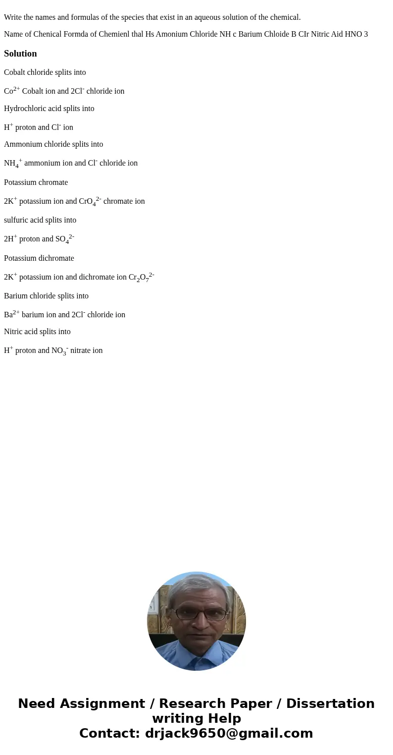  Write the names and formulas of the species that exist in an aqueous solution of the chemical. Name of Chenical Formda of Chemienl thal Hs Amonium Chloride NH 
