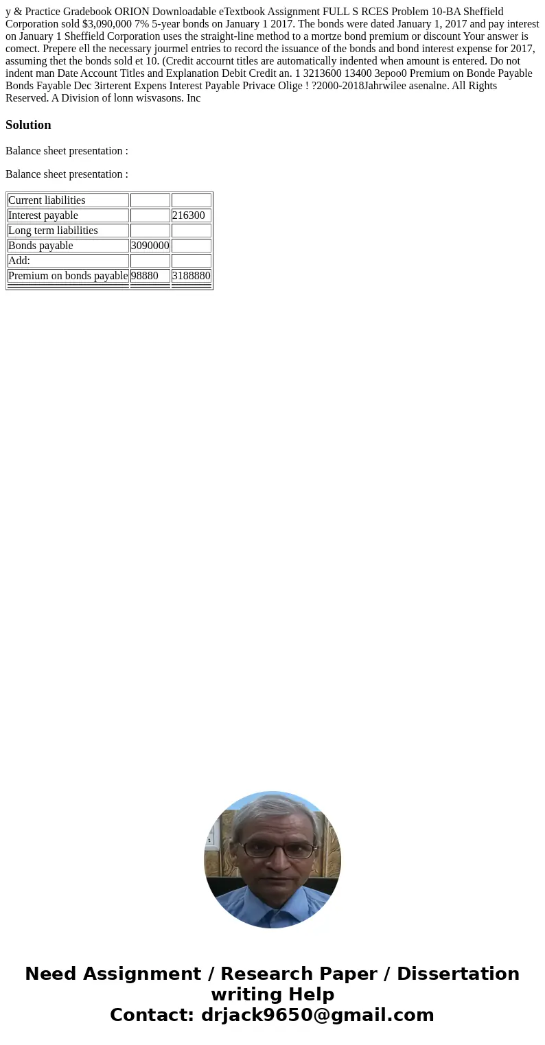 y & Practice Gradebook ORION Downloadable eTextbook Assignment FULL S RCES Problem 10-BA Sheffield Corporation sold $3,090,000 7% 5-year bonds on January 1  y & Practice Gradebook ORION Downloadable eTextbook Assignment FULL S RCES Problem 10-BA Sheffield Corporation sold $3,090,000 7% 5-year bonds on January 1