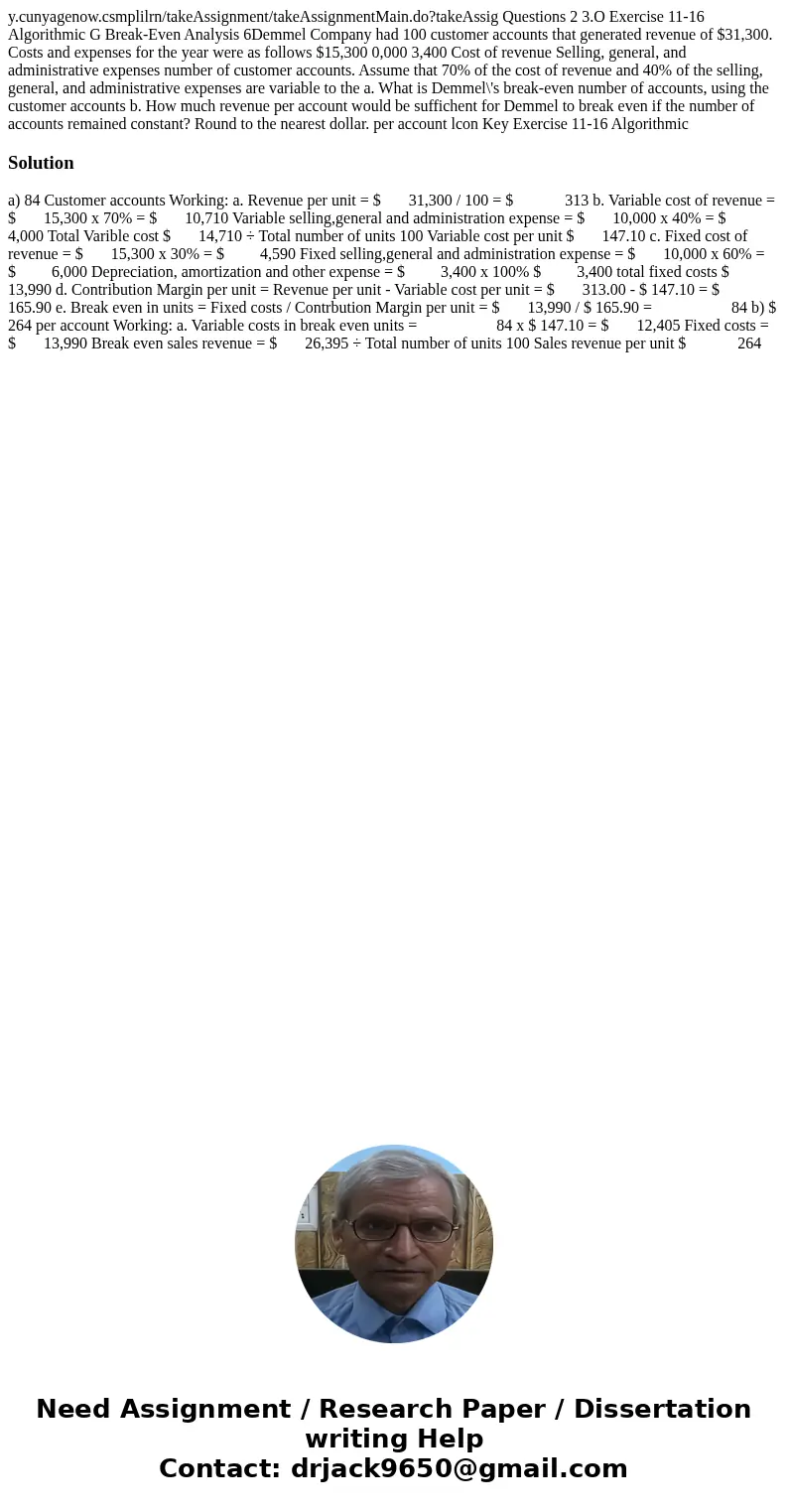 y.cunyagenow.csmplilrn/takeAssignment/takeAssignmentMain.do?takeAssig Questions 2 3.O Exercise 11-16 Algorithmic G Break-Even Analysis 6Demmel Company had 100   y.cunyagenow.csmplilrn/takeAssignment/takeAssignmentMain.do?takeAssig Questions 2 3.O Exercise 11-16 Algorithmic G Break-Even Analysis 6Demmel Company had 100