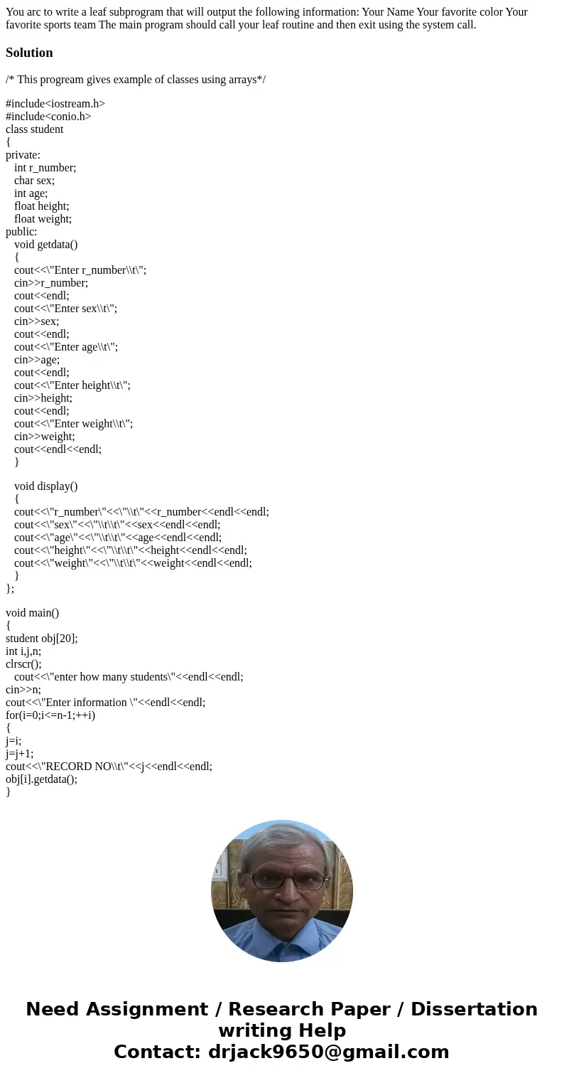 You arc to write a leaf subprogram that will output the following information: Your Name Your favorite color Your favorite sports team The main program should   You arc to write a leaf subprogram that will output the following information: Your Name Your favorite color Your favorite sports team The main program should