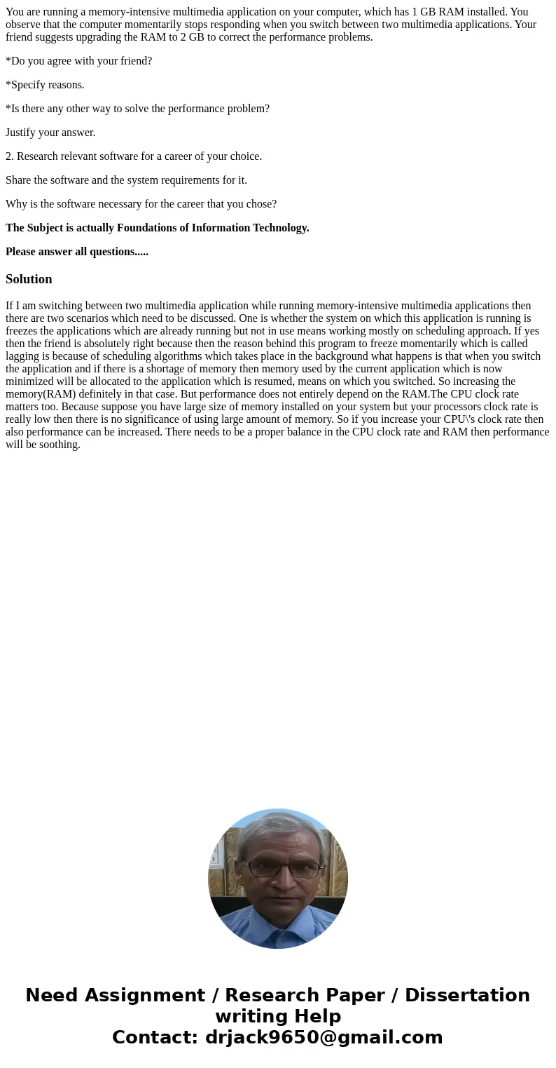 You are running a memory-intensive multimedia application on your computer, which has 1 GB RAM installed. You observe that the computer momentarily stops respon