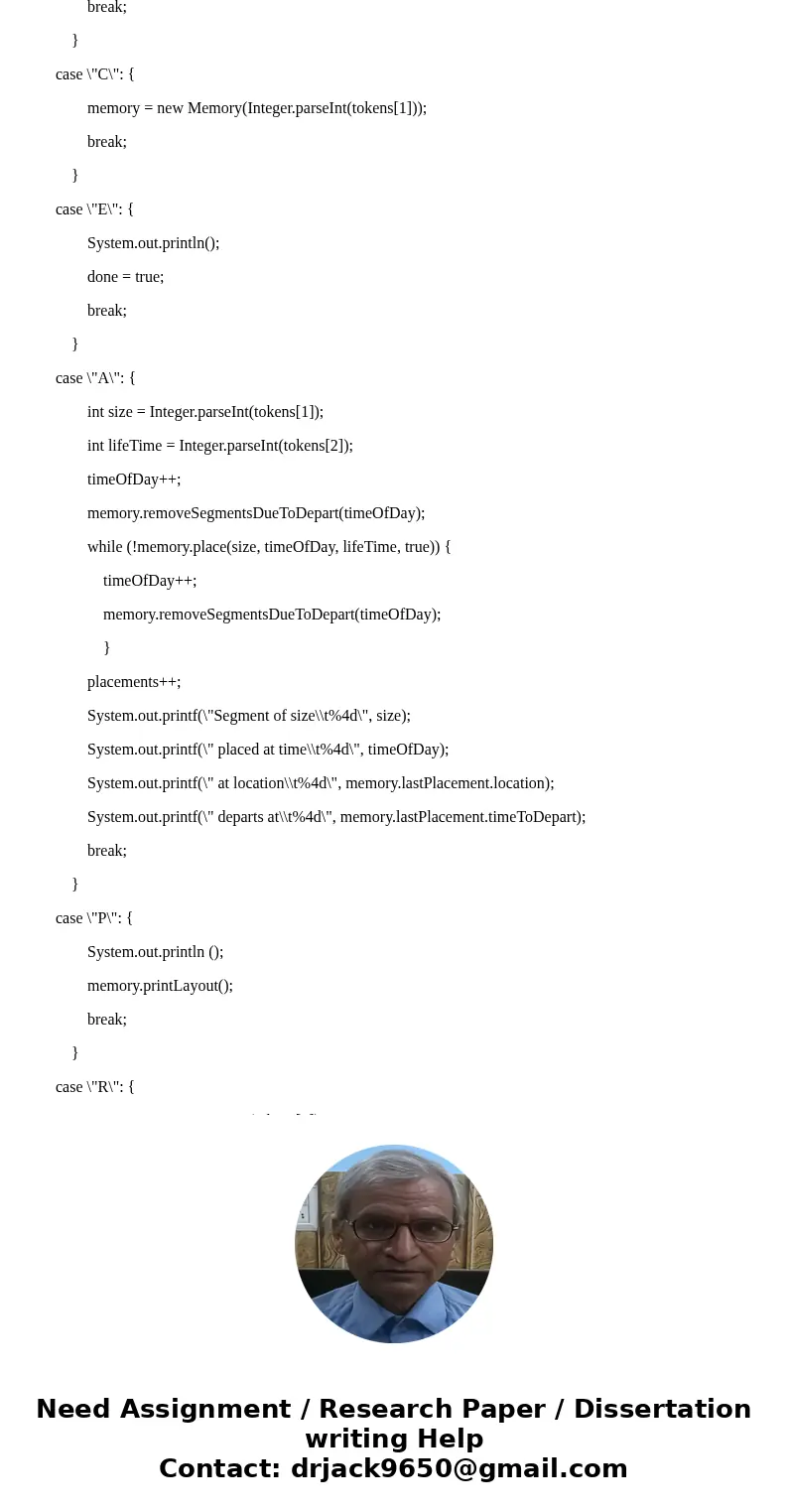 You are to write a program to simulate the arrivals, placements, and departures of segments in a segmented virtual memory. The input file will contain a sequen  You are to write a program to simulate the arrivals, placements, and departures of segments in a segmented virtual memory. The input file will contain a sequen