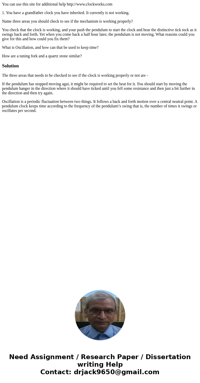 You can use this site for additional help http://www.clockworks.com 1. You have a grandfather clock you have inherited. It currently is not working. Name three  You can use this site for additional help http://www.clockworks.com 1. You have a grandfather clock you have inherited. It currently is not working. Name three