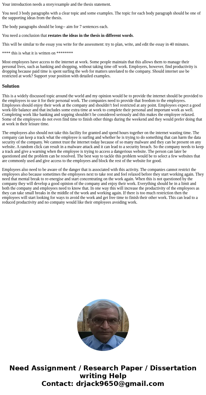 Your introduction needs a story/example and the thesis statement. You need 3 body paragraphs with a clear topic and some examples. The topic for each body parag Your introduction needs a story/example and the thesis statement. You need 3 body paragraphs with a clear topic and some examples. The topic for each body parag