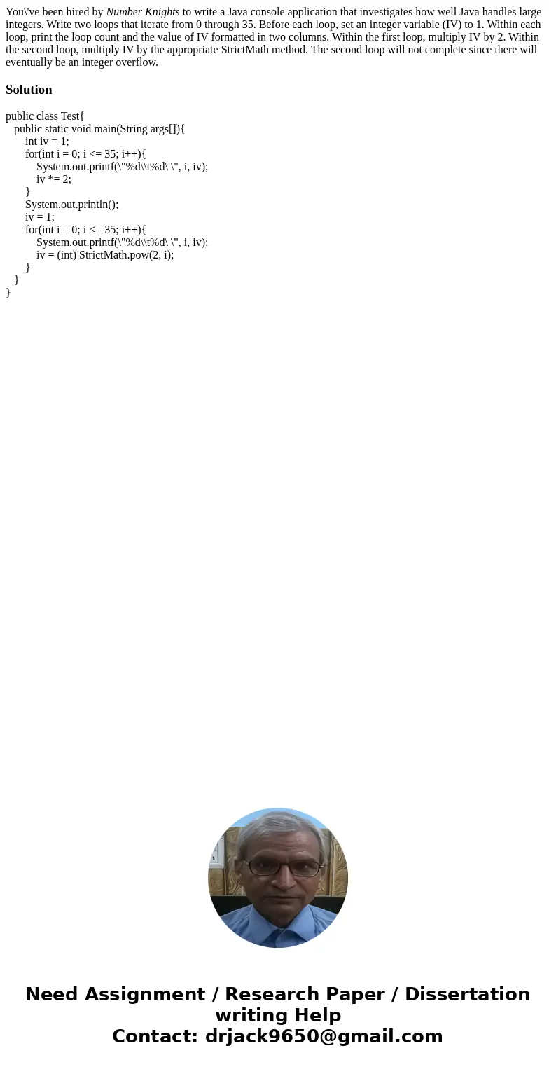You\'ve been hired by Number Knights to write a Java console application that investigates how well Java handles large integers. Write two loops that iterate fr You\'ve been hired by Number Knights to write a Java console application that investigates how well Java handles large integers. Write two loops that iterate fr