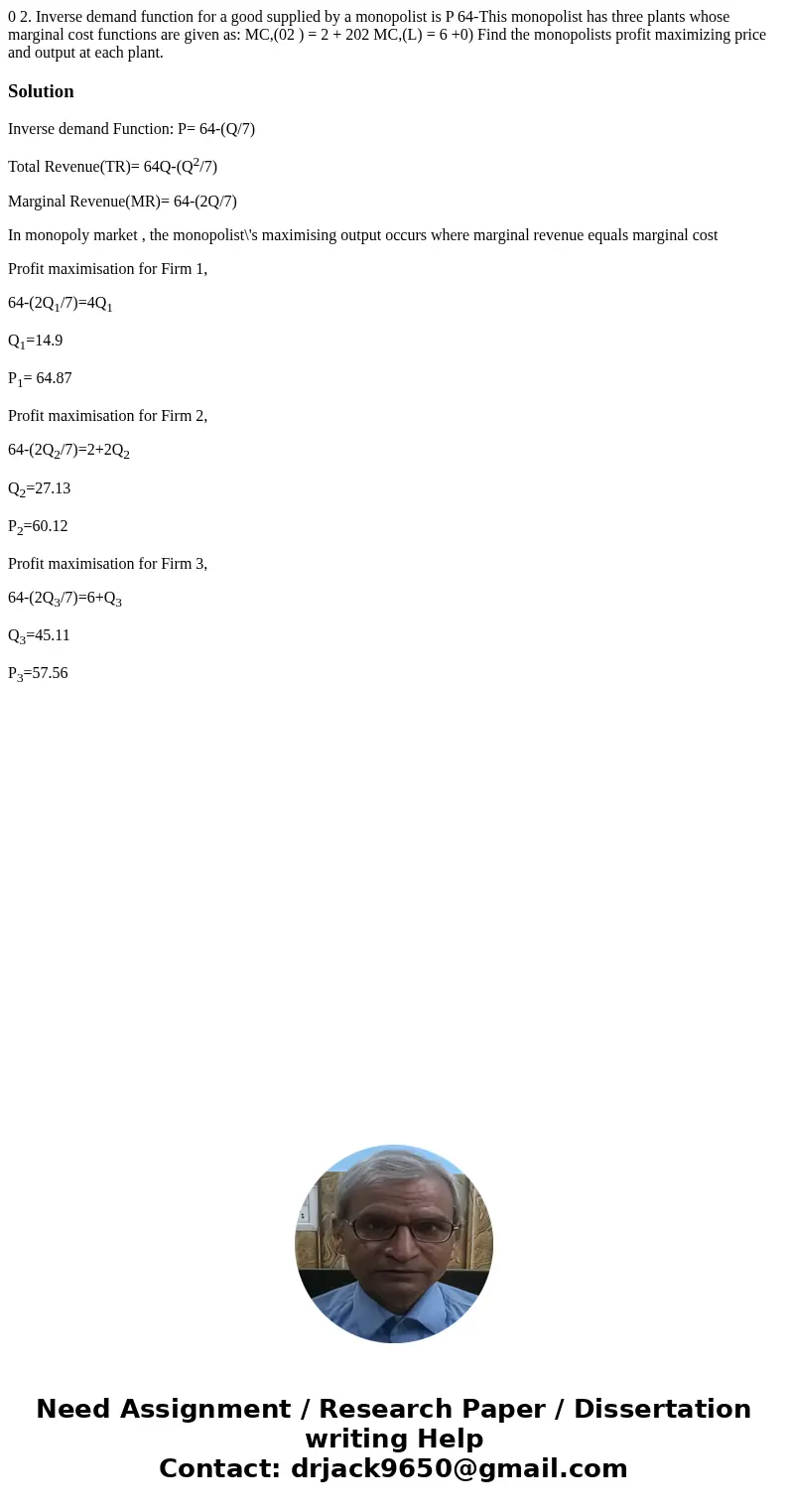  0 2. Inverse demand function for a good supplied by a monopolist is P 64-This monopolist has three plants whose marginal cost functions are given as: MC,(02 ) 